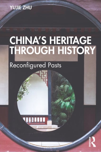 China¿s Heritage through History - Reconfigured Pasts