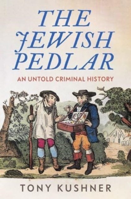The Jewish Pedlar - An Untold Criminal History