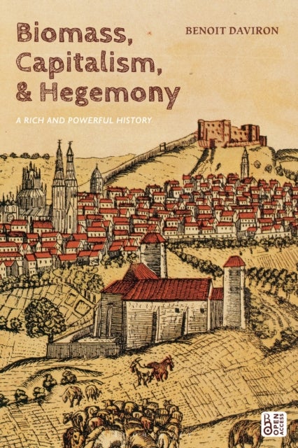 Biomass, Capitalism, and Hegemony - A Rich and Powerful History