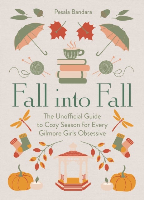 Fall into Fall - The Unofficial Guide to Cozy Season for Every Gilmore Girls Obsessive