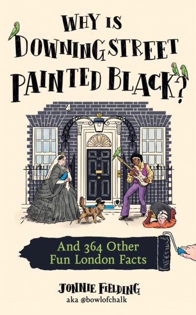 Why Is Downing Street Painted Black? - And 364 Other Fun London Facts
