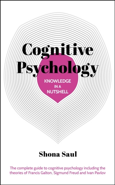 Knowledge in a Nutshell: Cognitive Psychology - The complete guide to cognitive psychology including the theories of Francis Galton, Sigmund Freud and Ivan Pavlov