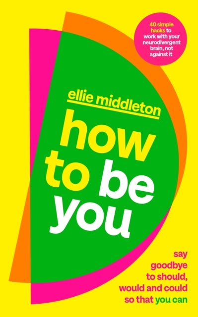 How to be You - Say Goodbye to Should, Would and Could So That You Can