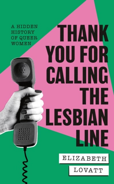 Thank You For Calling the Lesbian Line - A Hidden History of Queer Women
