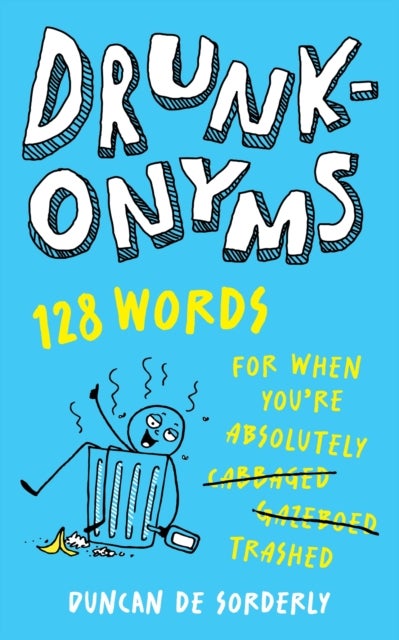 Drunkonyms - 128 Words for When You're Absolutely Trashed