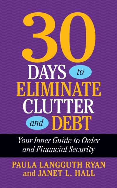 30 Ways to Eliminate Clutter and Debt - Your Inner Guide to Order and Financial Security