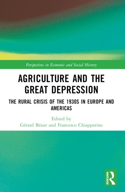 Agriculture and the Great Depression - The Rural Crisis of the 1930s in Europe and the Americas