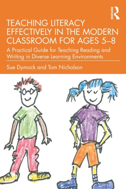 Teaching Literacy Effectively in the Modern Classroom for Ages 5–8 - A Practical Guide for Teaching Reading and Writing in Diverse Learning Environments