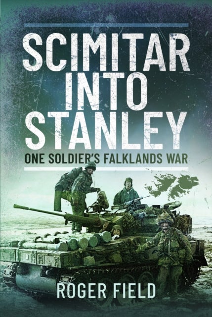 Scimitar into Stanley - One Soldier’s Falklands War