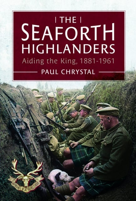 The Seaforth Highlanders - Aiding the King, 1881-1961