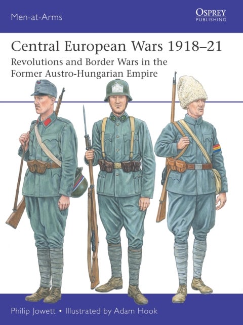 Central European Wars 1918?21 - Revolutions and Border Wars in the Former Austro-Hungarian Empire