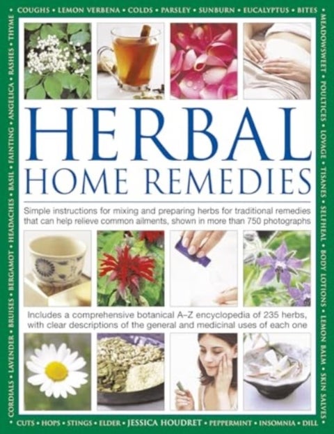 Herbal Home Remedies - Simple instructions for mixing and preparing herbs for traditional remedies that can help relieve common ailments, shown in more than 750 photographs