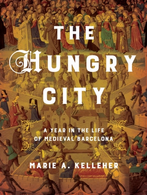 The Hungry City - A Year in the Life of Medieval Barcelona