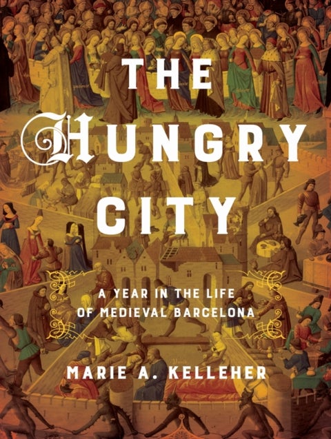 The Hungry City - A Year in the Life of Medieval Barcelona