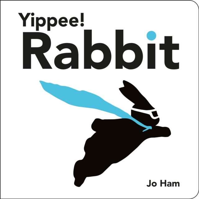 Yippee! Rabbit - A funny, charming and chic board book, the perfect read-aloud for babies and toddlers and gift for arty mums