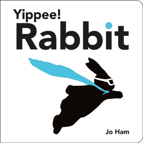 Yippee! Rabbit - A funny, charming and chic board book, the perfect read-aloud for babies and toddlers and gift for arty mums