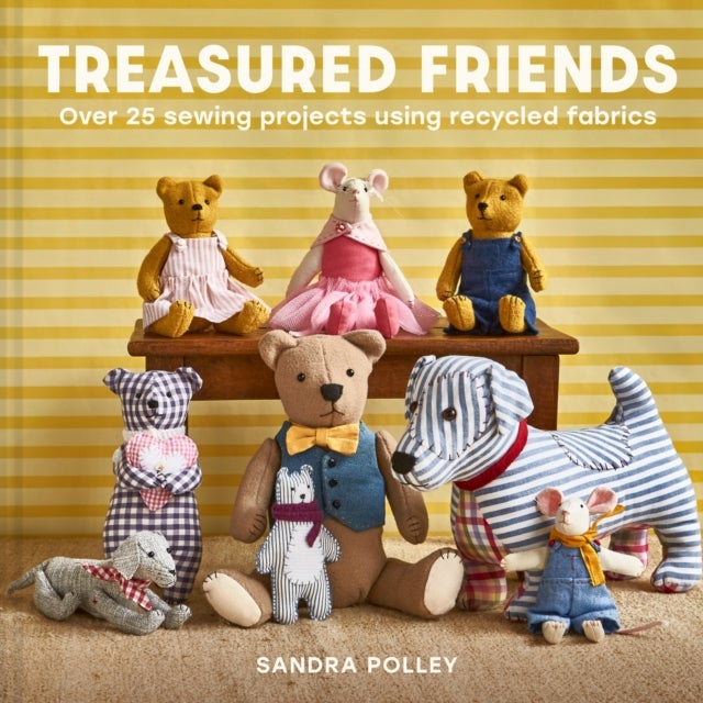 Treasured Friends - Over 25 Sewing Projects Using Recycled Fabrics