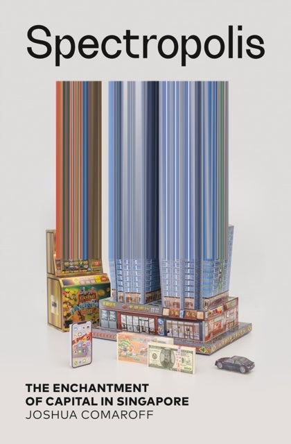 Spectropolis - The Enchantment of Capital in Singapore