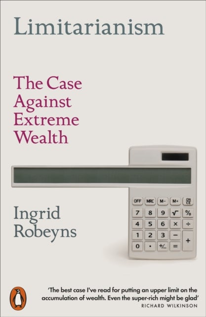 Limitarianism - The Case Against Extreme Wealth