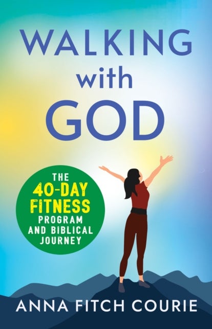 Walking with God - The 40-Day Fitness Program and Biblical Journey
