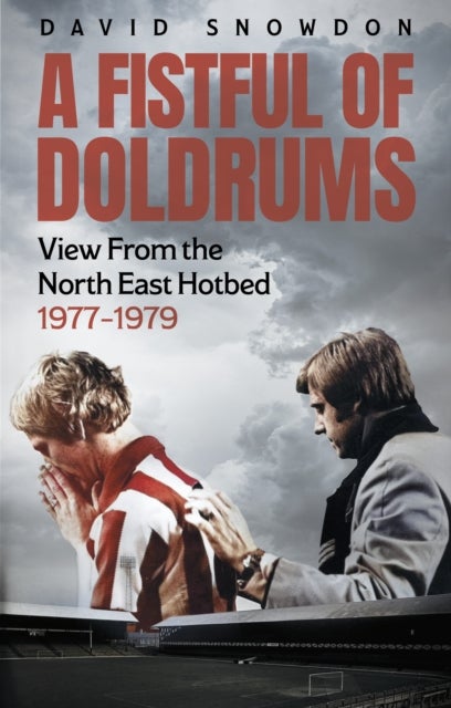 A Fistful of Doldrums - View From the North East Hotbed 1977-79