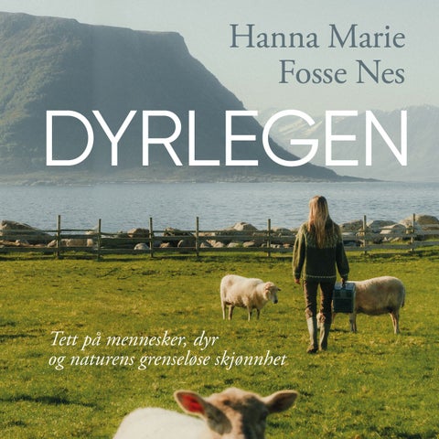 Dyrlegen - tett på mennesker, dyr og naturens grenseløse skjønnhet