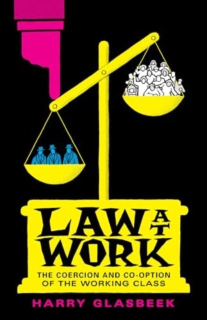 Law at Work - The Coercion and Co-Option of the Working Class