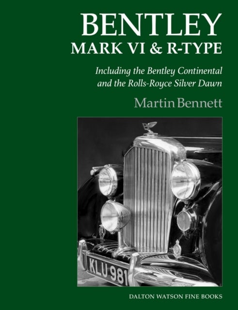Bentley Mark VI & R-Type - Including the Bentley Continental and the Rolls-Royce Silver Dawn
