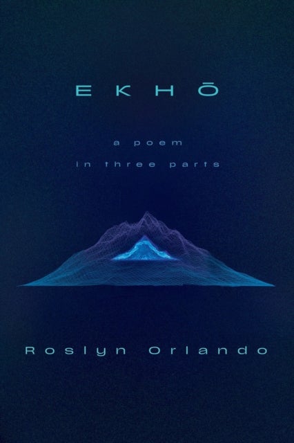 EKHO - A Poem in Three Parts