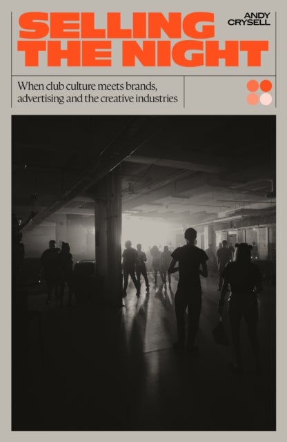 Selling the Night - When Club Culture Meets Brands, Advertising & The Creative Industries