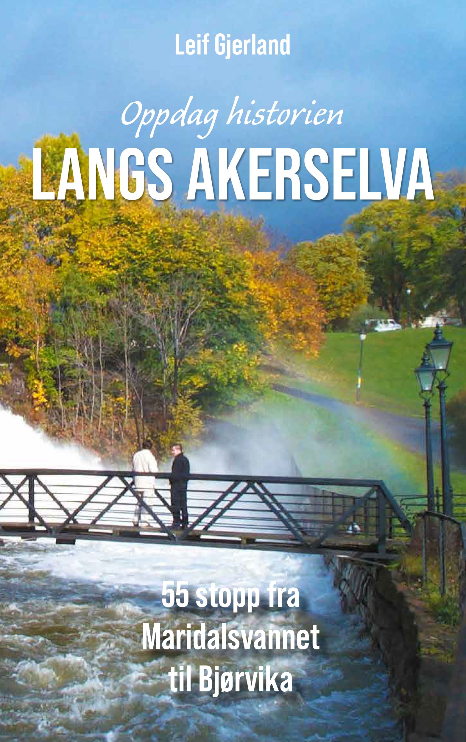 Oppdag historien langs Akerselva - 55 stopp fra Maridalsvannet til Bjørvika