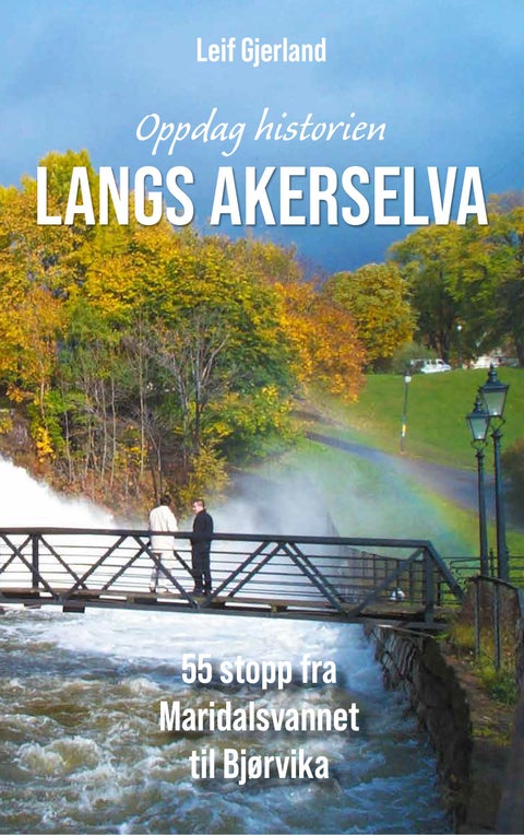 Oppdag historien langs Akerselva - 55 stopp fra Maridalsvannet til Bjørvika