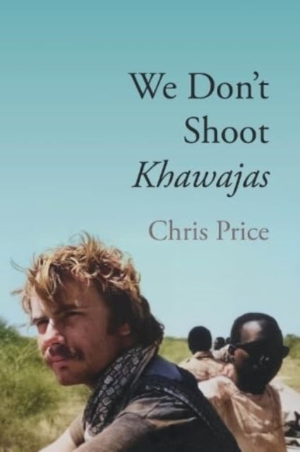 We Don't Shoot Khawajas - Travelling through Africa in the 1980's