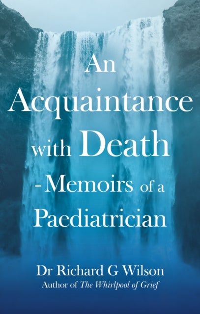 An Acquaintance with Death - Memoirs of a Paediatrician - The Effect of Bereavement on Children and Families