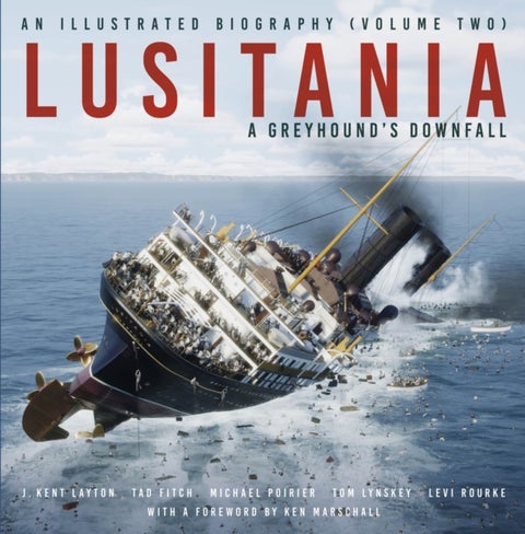 Lusitania: An Illustrated Biography (Volume Two) - A Greyhound's Downfall
