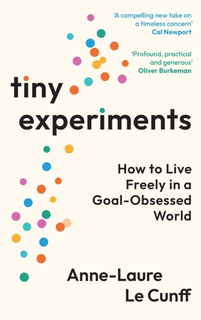 Tiny Experiments - How to Live Freely in a Goal-Obsessed World