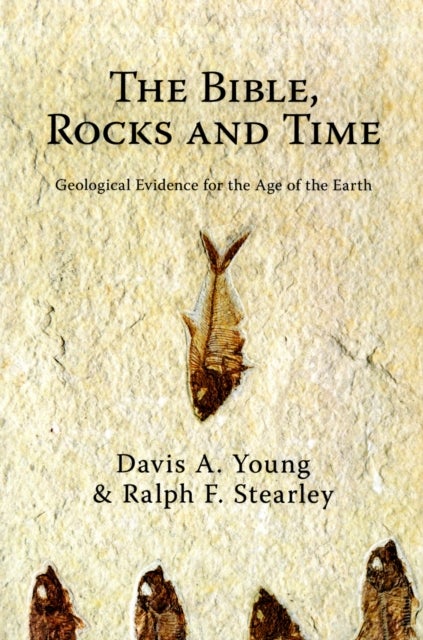 Bible  Rocks and Time  The - Geological Evidence for the Age of the Earth