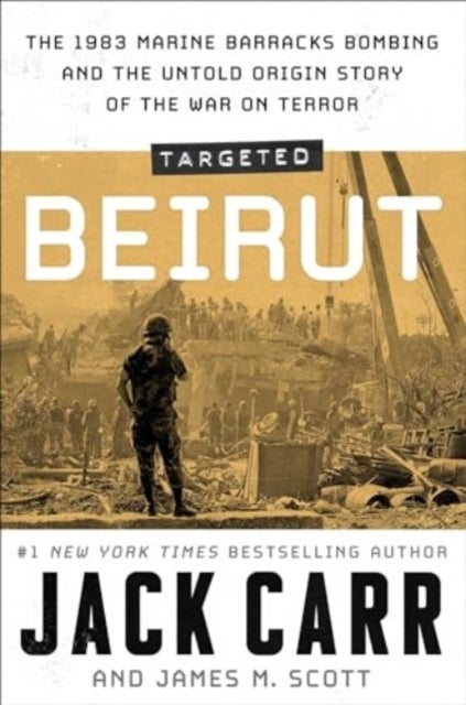Targeted: Beirut - The 1983 Marine Barracks Bombing and the Untold Origin Story of the War on Terror