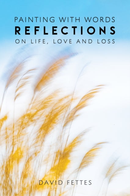 Painting with Words - Reflections on Life, Love and Loss