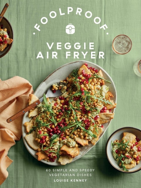Foolproof Veggie Air Fryer - 60 Simple and Speedy Vegetarian Dishes