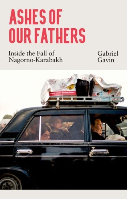 Ashes of Our Fathers - Inside the Fall of Nagorno-Karabakh