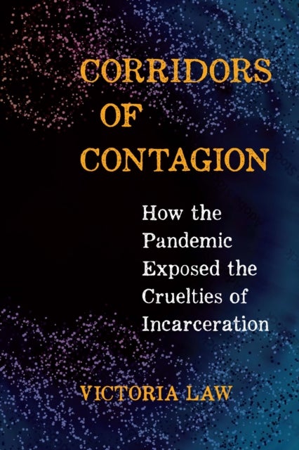 Corridors of Contagion - How the Pandemic Exposed the Cruelties of Incarceration