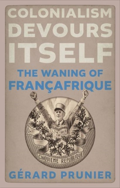 Colonialism Devours Itself - The Waning of Francafrique