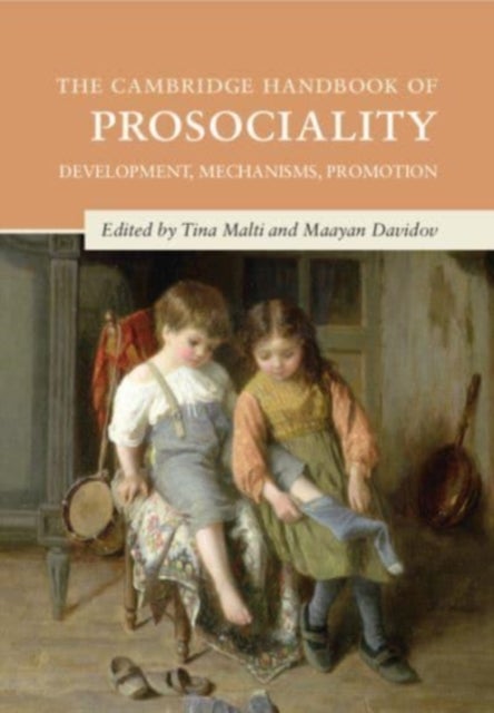 The Cambridge Handbook of Prosociality - Development, Mechanisms, Promotion