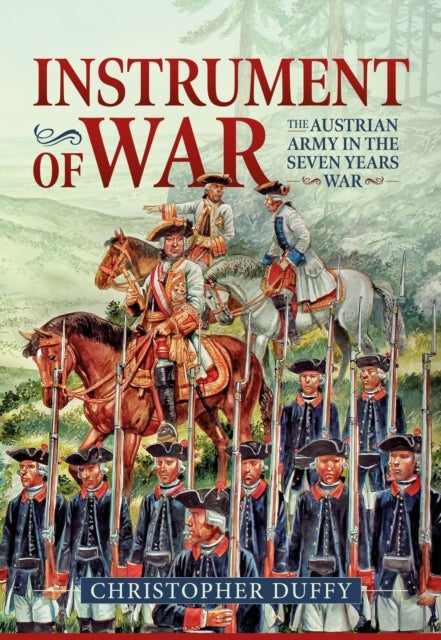 Instrument of War - The Austrian Army in the Seven Years War