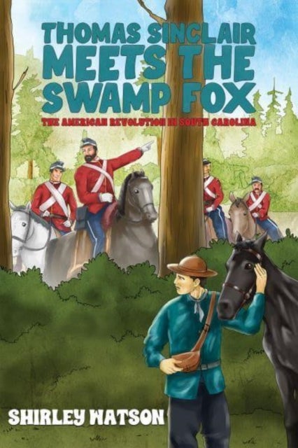 Thomas Sinclair Meets the Swamp Fox - The American Revolution in South Carolina