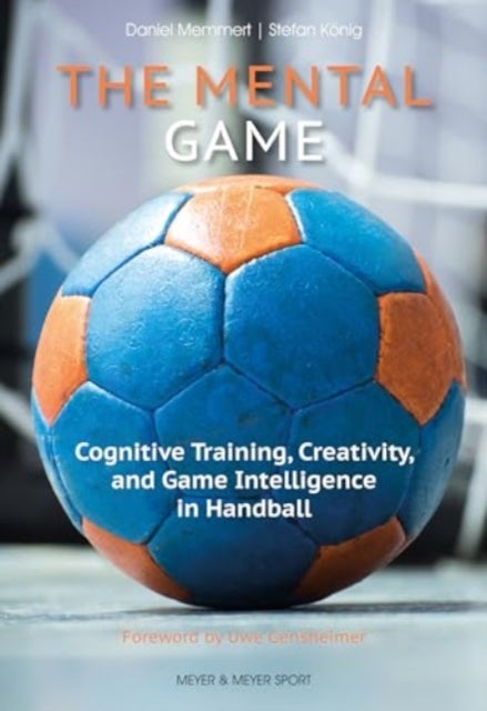 The Mental Game - Cognitive Training, Creativity, and Game Intelligence in Handball