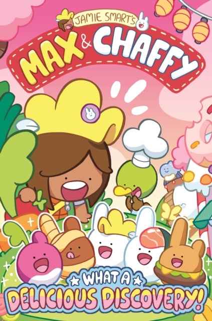 Max and Chaffy: What a Delicious Discovery! (from the million-selling Jamie Smart, Illustrator of th