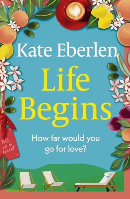 Life Begins - Friends, family and secrets in the Italian countryside, the perfect escapist read