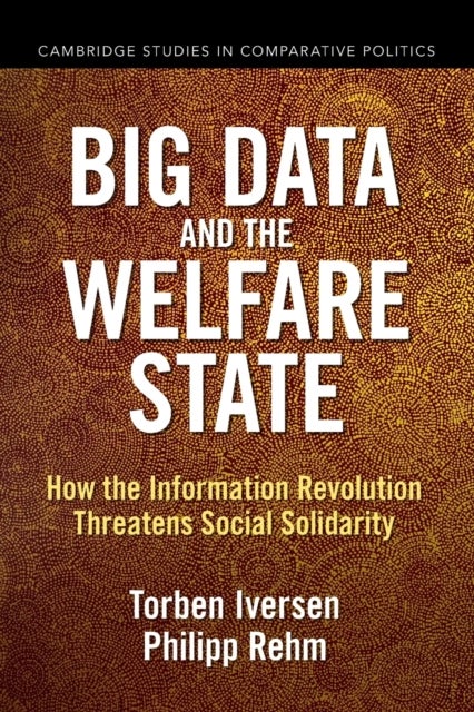 Big Data and the Welfare State - How the Information Revolution Threatens Social Solidarity